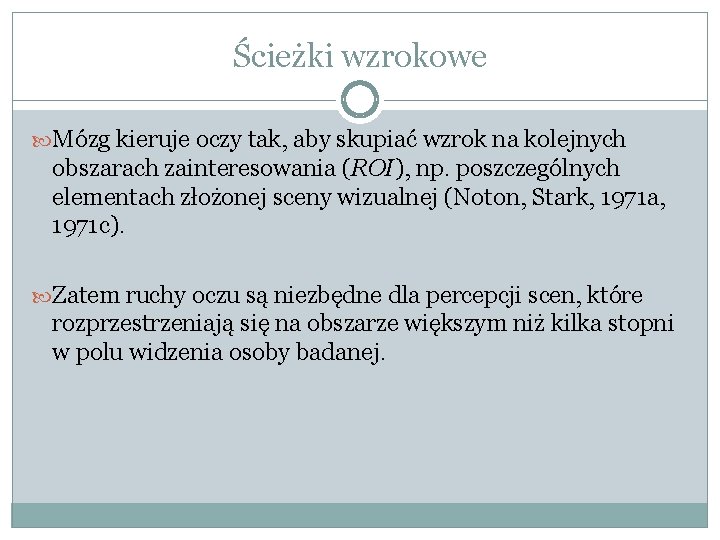 Ścieżki wzrokowe Mózg kieruje oczy tak, aby skupiać wzrok na kolejnych obszarach zainteresowania (ROI),
