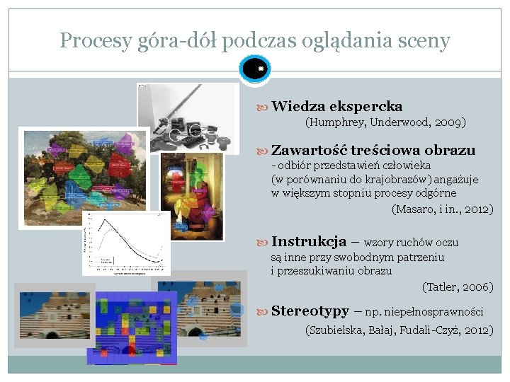 Procesy góra-dół podczas oglądania sceny Wiedza ekspercka (Humphrey, Underwood, 2009) Zawartość treściowa obrazu -