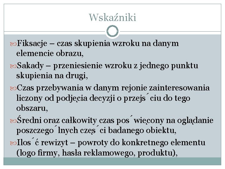 Wskaźniki Fiksacje – czas skupienia wzroku na danym elemencie obrazu, Sakady – przeniesienie wzroku
