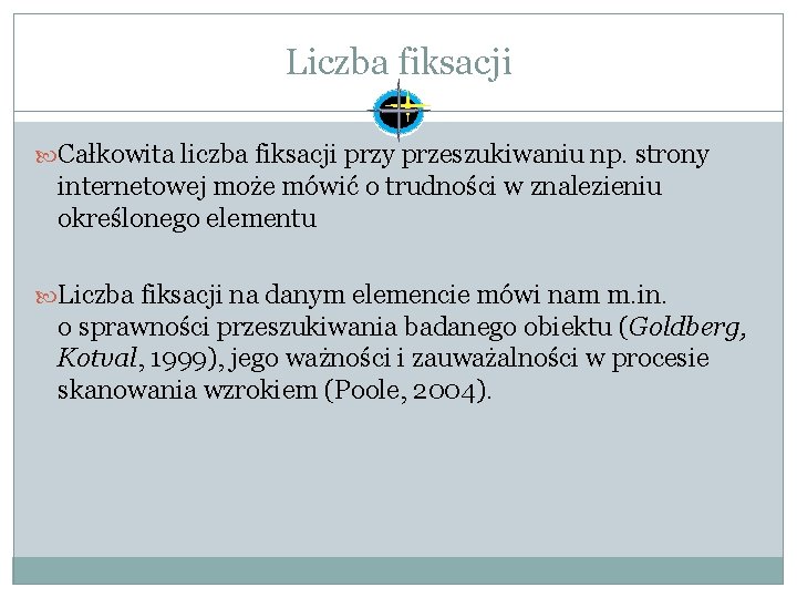 Liczba fiksacji Całkowita liczba fiksacji przy przeszukiwaniu np. strony internetowej może mówić o trudności