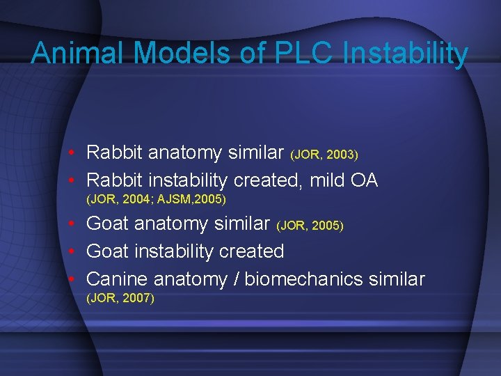 Animal Models of PLC Instability • Rabbit anatomy similar (JOR, 2003) • Rabbit instability