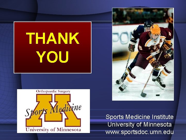 THANK YOU Sports Medicine Institute University of Minnesota www. sportsdoc. umn. edu 