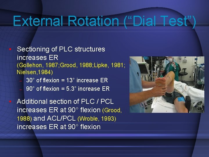 External Rotation (“Dial Test”) • Sectioning of PLC structures increases ER (Gollehon, 1987; Grood,