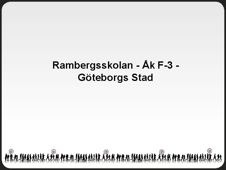 Rambergsskolan - Åk F-3 Göteborgs Stad 