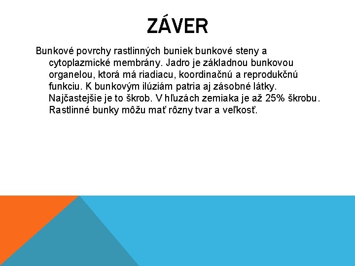 ZÁVER Bunkové povrchy rastlinných buniek bunkové steny a cytoplazmické membrány. Jadro je základnou bunkovou