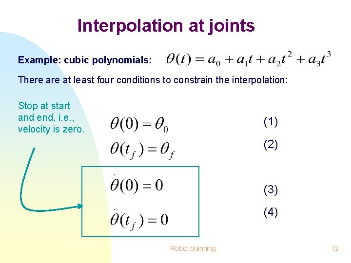 Interpolation at joints Example: cubic polynomials: There at least four conditions to constrain the
