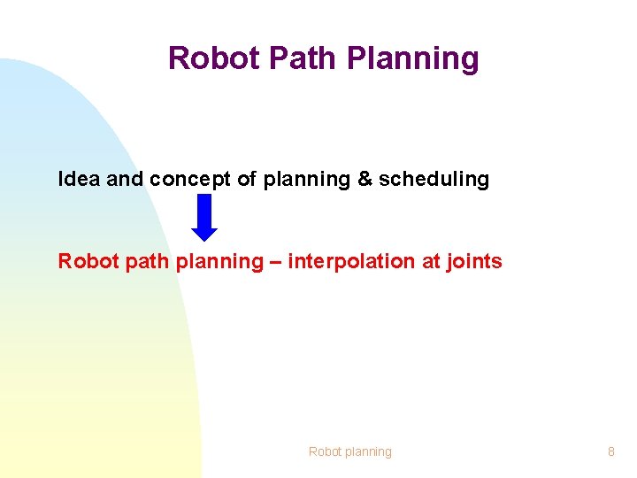 Robot Path Planning Idea and concept of planning & scheduling Robot path planning –