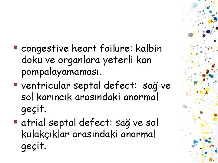 § congestive heart failure: kalbin doku ve organlara yeterli kan pompalayamaması. § ventricular septal