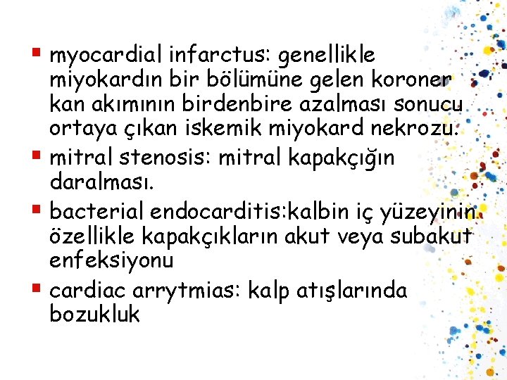 § myocardial infarctus: genellikle miyokardın bir bölümüne gelen koroner kan akımının birdenbire azalması sonucu