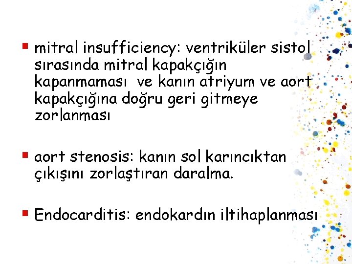 § mitral insufficiency: ventriküler sistol sırasında mitral kapakçığın kapanmaması ve kanın atriyum ve aort