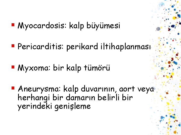 § Myocardosis: kalp büyümesi § Pericarditis: perikard iltihaplanması § Myxoma: bir kalp tümörü §