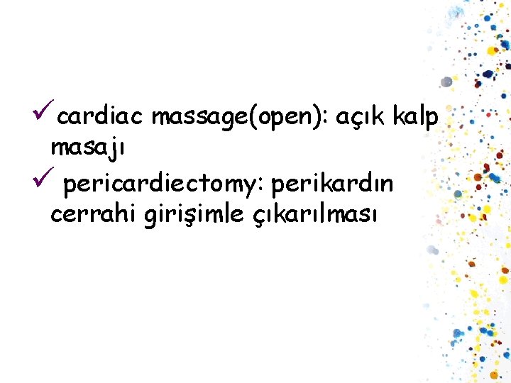 ücardiac massage(open): açık kalp masajı ü pericardiectomy: perikardın cerrahi girişimle çıkarılması 
