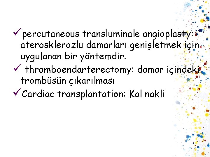 üpercutaneous transluminale angioplasty: aterosklerozlu damarları genişletmek için uygulanan bir yöntemdir. ü thromboendarterectomy: damar içindeki