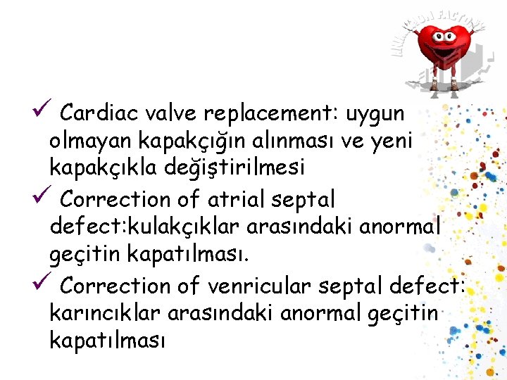 ü Cardiac valve replacement: uygun olmayan kapakçığın alınması ve yeni kapakçıkla değiştirilmesi ü Correction