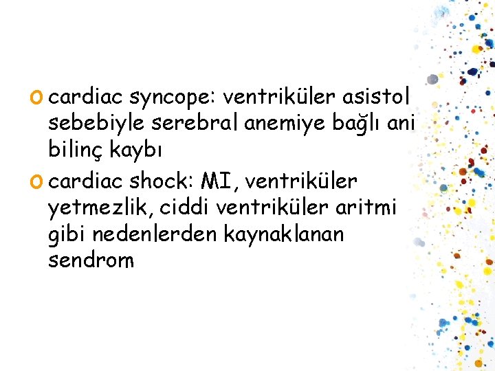 o cardiac syncope: ventriküler asistol sebebiyle serebral anemiye bağlı ani bilinç kaybı o cardiac