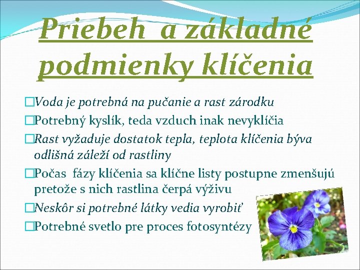 Priebeh a základné podmienky klíčenia �Voda je potrebná na pučanie a rast zárodku �Potrebný