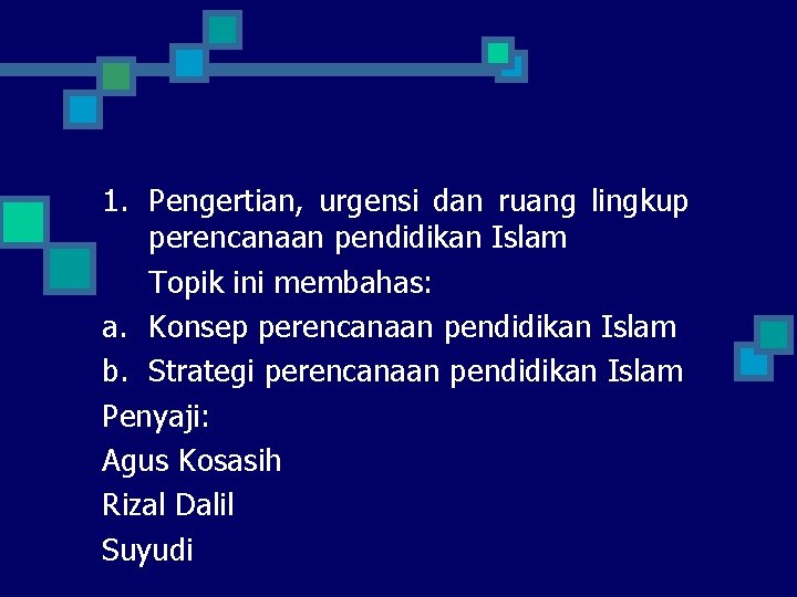 1. Pengertian, urgensi dan ruang lingkup perencanaan pendidikan Islam Topik ini membahas: a. Konsep
