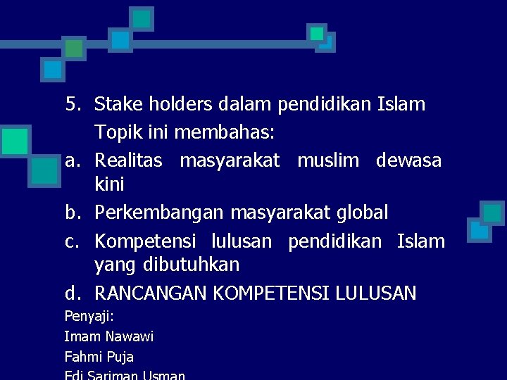 5. Stake holders dalam pendidikan Islam Topik ini membahas: a. Realitas masyarakat muslim dewasa