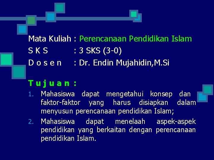 Mata Kuliah : Perencanaan Pendidikan Islam SKS : 3 SKS (3 -0) D o