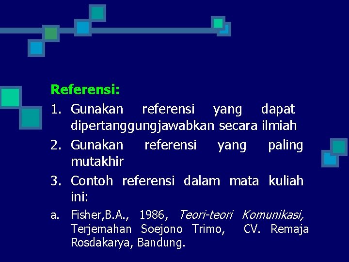 Referensi: 1. Gunakan referensi yang dapat dipertanggungjawabkan secara ilmiah 2. Gunakan referensi yang paling