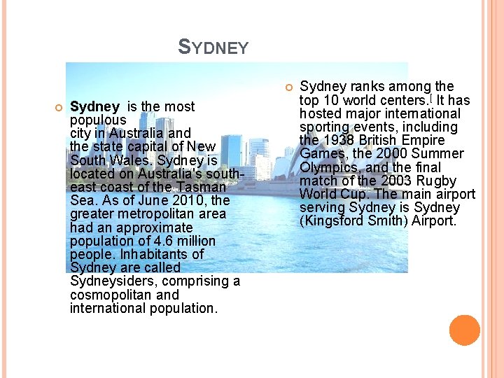 SYDNEY Sydney is the most populous city in Australia and the state capital of