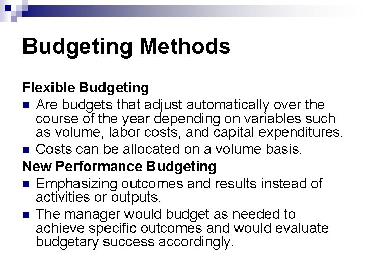 Budgeting Methods Flexible Budgeting n Are budgets that adjust automatically over the course of