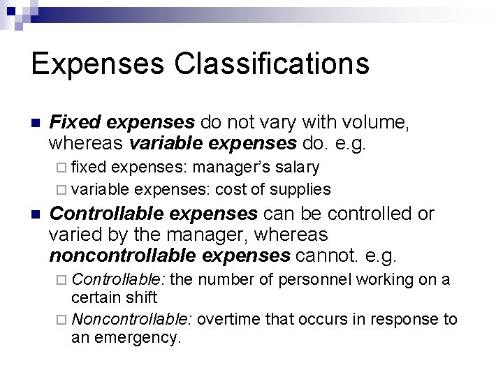 Expenses Classifications n Fixed expenses do not vary with volume, whereas variable expenses do.