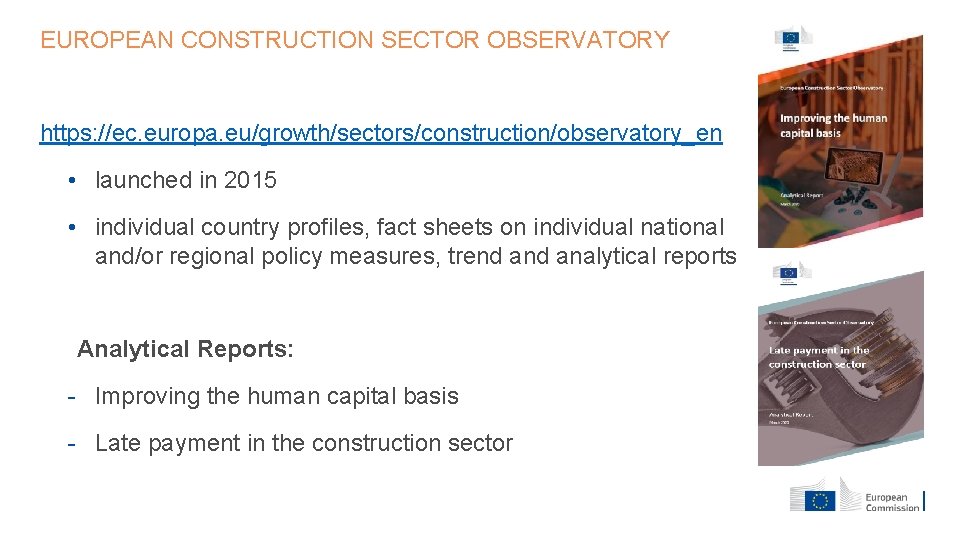 EUROPEAN CONSTRUCTION SECTOR OBSERVATORY https: //ec. europa. eu/growth/sectors/construction/observatory_en • launched in 2015 • individual