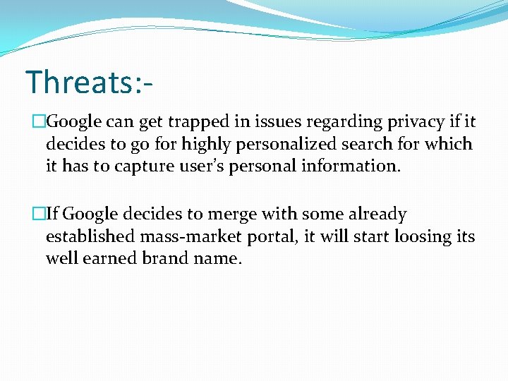 Threats: �Google can get trapped in issues regarding privacy if it decides to go