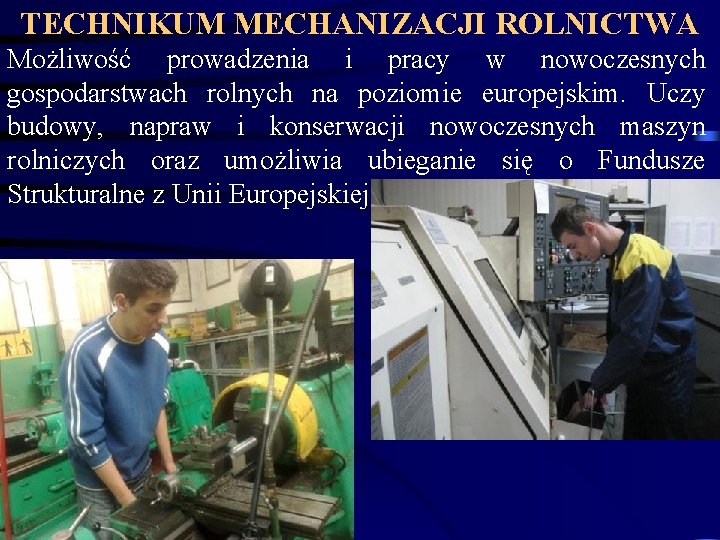 TECHNIKUM MECHANIZACJI ROLNICTWA Możliwość prowadzenia i pracy w nowoczesnych gospodarstwach rolnych na poziomie europejskim.