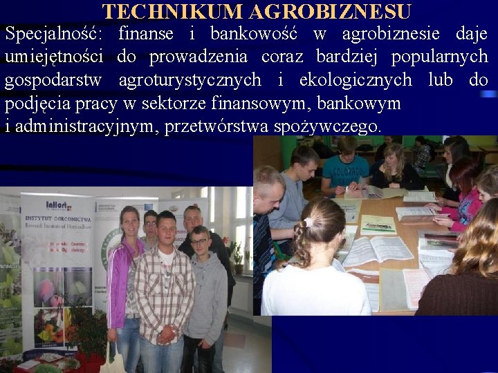 TECHNIKUM AGROBIZNESU Specjalność: finanse i bankowość w agrobiznesie daje umiejętności do prowadzenia coraz bardziej