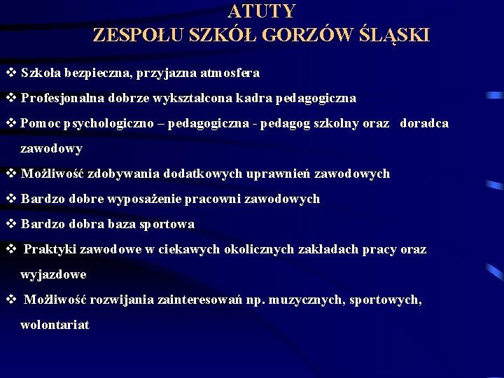 ATUTY ZESPOŁU SZKÓŁ GORZÓW ŚLĄSKI v Szkoła bezpieczna, przyjazna atmosfera v Profesjonalna dobrze wykształcona