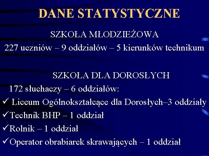 DANE STATYSTYCZNE SZKOŁA MŁODZIEŻOWA 227 uczniów – 9 oddziałów – 5 kierunków technikum SZKOŁA