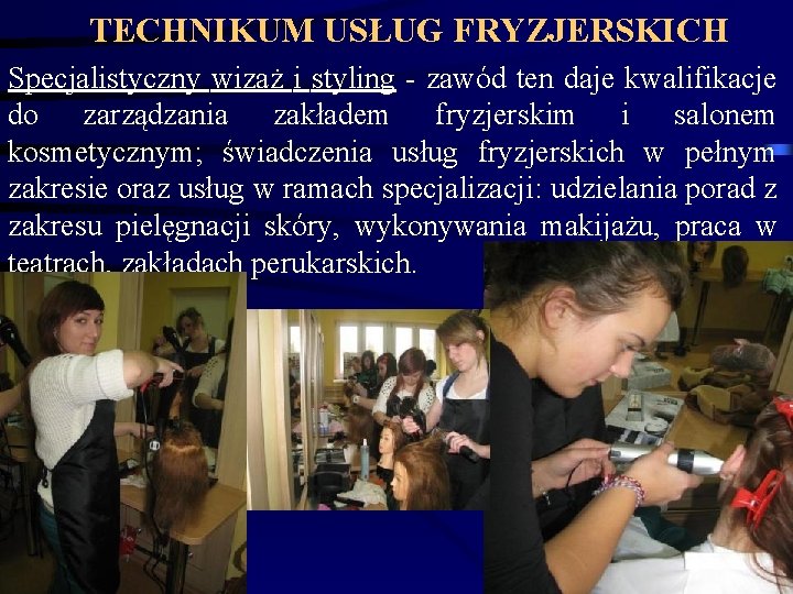 TECHNIKUM USŁUG FRYZJERSKICH Specjalistyczny wizaż i styling - zawód ten daje kwalifikacje do zarządzania