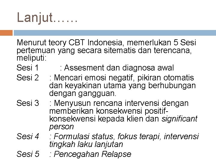 Lanjut…… Menurut teory CBT Indonesia, memerlukan 5 Sesi pertemuan yang secara sitematis dan terencana,
