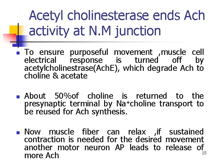 Acetyl cholinesterase ends Ach activity at N. M junction n To ensure purposeful movement