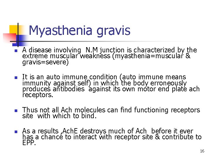 Myasthenia gravis n n A disease involving N. M junction is characterized by the