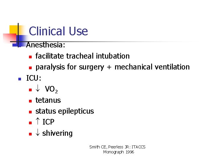 Clinical Use n n Anesthesia: n facilitate tracheal intubation n paralysis for surgery +