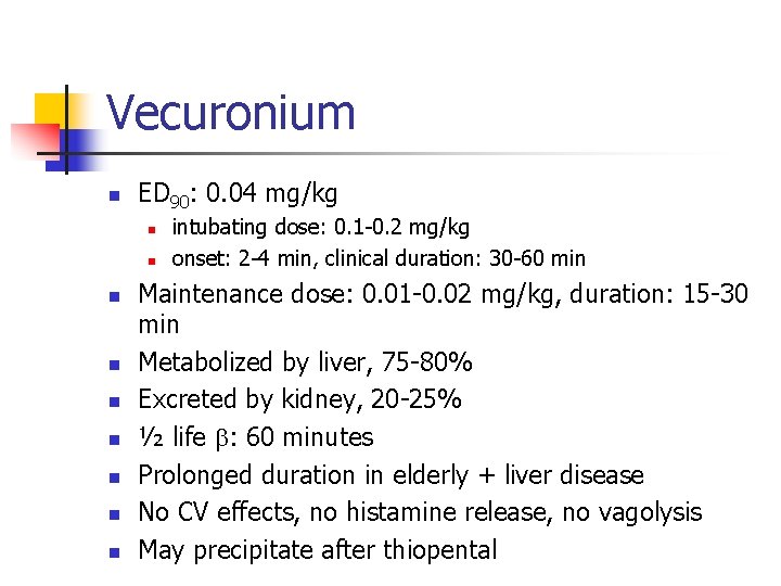 Vecuronium n ED 90: 0. 04 mg/kg n n n n n intubating dose: