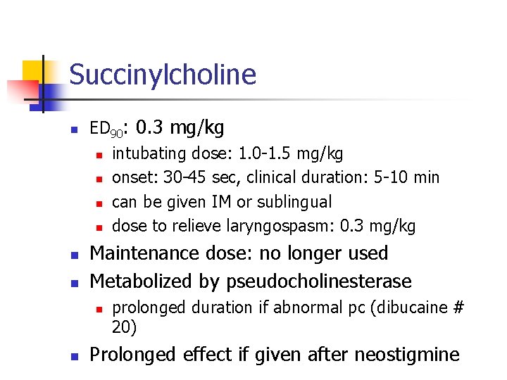 Succinylcholine n n n ED 90: 0. 3 mg/kg n intubating dose: 1. 0