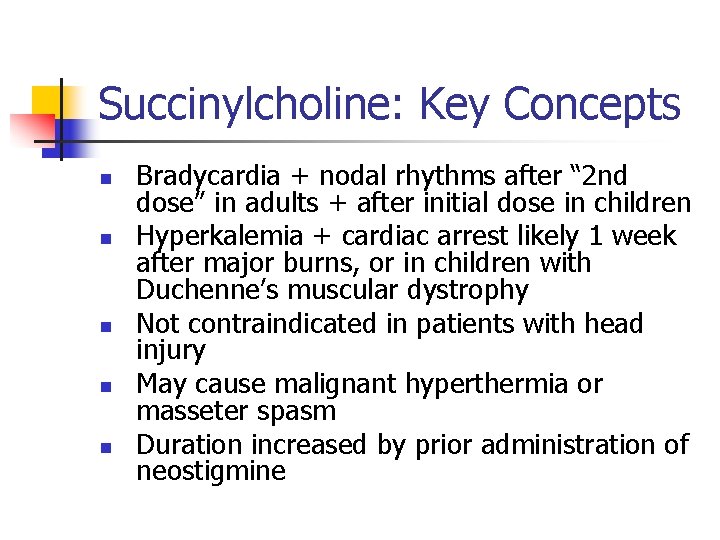 Succinylcholine: Key Concepts n n n Bradycardia + nodal rhythms after “ 2 nd