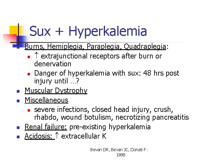 Sux + Hyperkalemia n n n Burns, Hemiplegia, Paraplegia, Quadraplegia: n extrajunctional receptors after