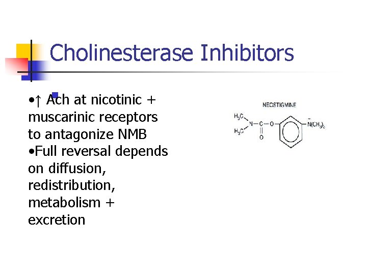Cholinesterase Inhibitors n • ↑ Ach at nicotinic + muscarinic receptors to antagonize NMB