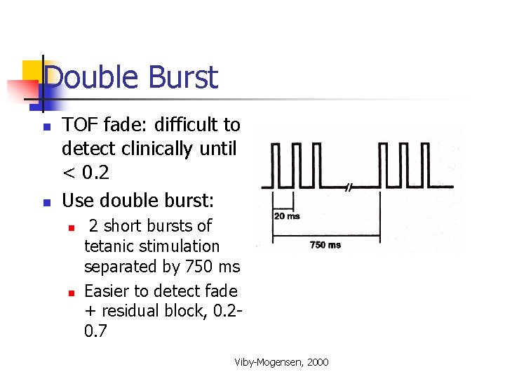 Double Burst n n TOF fade: difficult to detect clinically until < 0. 2