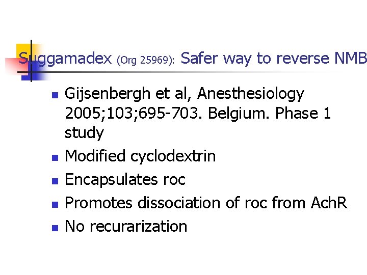 Suggamadex n n n (Org 25969): Safer way to reverse NMB Gijsenbergh et al,