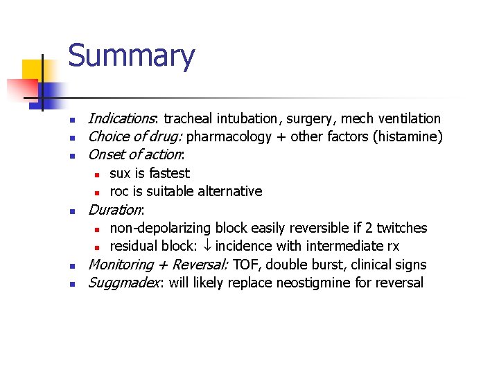 Summary n n n Indications: tracheal intubation, surgery, mech ventilation Choice of drug: pharmacology
