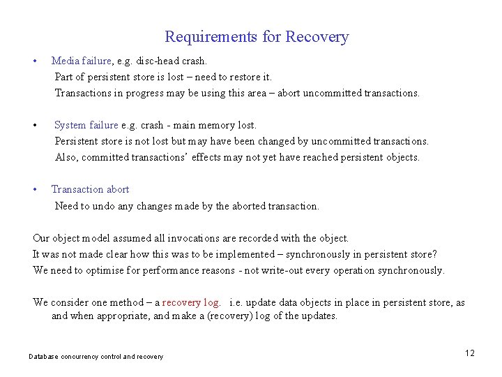 Requirements for Recovery • Media failure, e. g. disc-head crash. Part of persistent store