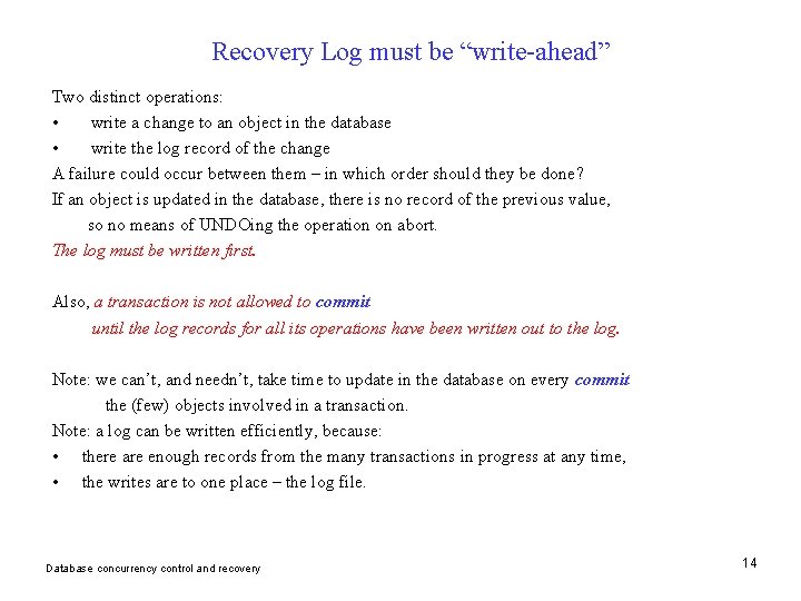 Recovery Log must be “write-ahead” Two distinct operations: • write a change to an