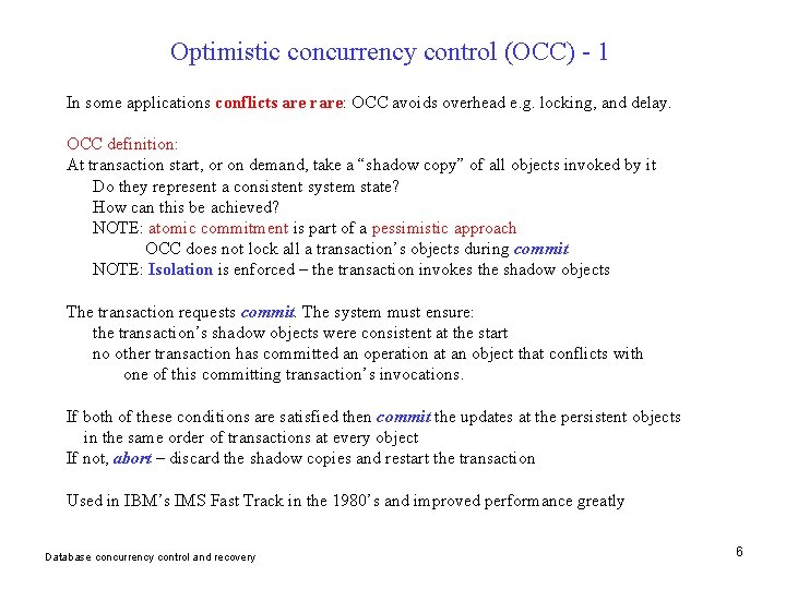 Optimistic concurrency control (OCC) - 1 In some applications conflicts are rare: OCC avoids