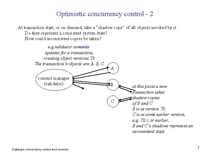 Optimistic concurrency control - 2 At transaction start, or on demand, take a “shadow